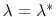 $ \lambda=\lambda^*$