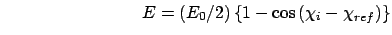 $\qquad \qquad \qquad \qquad E=\left( E_{0}/2\right) \left\{ 1-\cos \left(
\chi _{i}-\chi _{ref}\right) \right\} $