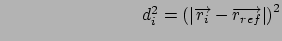 $\qquad \qquad \qquad \qquad d_{i}^{2}=\left( \left\vert \overrightarrow{r_{i}}-
\overrightarrow{r_{ref}}\right\vert \right) ^{2}\medskip\medskip $