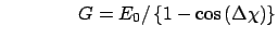 $\qquad \qquad G=E_{0}/\left\{ 1-\cos \left( \Delta \chi \right) \right\}
\bigskip $