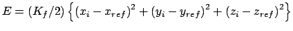 $E=\left( K_{f}/2\right) \left\{ \left( x_{i}-x_{ref}\right) ^{2}+\left(
y_{i}-y_{ref}\right) ^{2}+\left( z_{i}-z_{ref}\right) ^{2}\right\} $