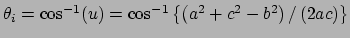 $\theta _{i}=\cos ^{-1}(u)=\cos ^{-1}\left\{ \left( a^{2}+c^{2}-b^{2}\right)
/\left( 2ac\right) \right\} $