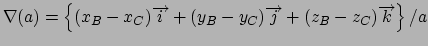 $\nabla (a)=\left\{ (x_{B}-x_{C})\overrightarrow{i}+(y_{B}-y_{C})
\overrightarrow{j}+(z_{B}-z_{C})\overrightarrow{k}\right\} /a$