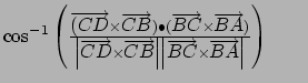 $\cos ^{-1}\left( \frac{\overrightarrow{(CD}
\times \overrightarrow{CB})\bullet ...
...\vert \overrightarrow{BC}\times \overrightarrow{BA}\right\vert }\right)
\qquad $