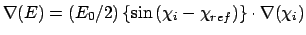 $\nabla (E)=(E_{0}/2)\left\{ \sin \left( \chi _{i}-\chi _{ref}\right)
\right\} \cdot \nabla (\chi _{i})$