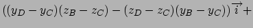 $
((y_{D}-y_{C})(z_{B}-z_{C})-(z_{D}-z_{C})(y_{B}-y_{C}))\overrightarrow{i}+$