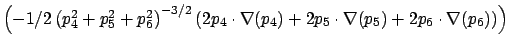 $\left( -1/2\left(
p_{4}^{2}+p_{5}^{2}+p_{6}^{2}\right) ^{-3/2}\left( 2p_{4}\cdo...
...
(p_{4})+2p_{5}\cdot \nabla (p_{5})+2p_{6}\cdot \nabla (p_{6})\right) \right)
$