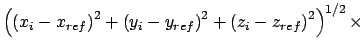 $\left( \left( x_{i}-x_{ref}\right)
^{2}+\left( y_{i}-y_{ref}\right) ^{2}+\left( z_{i}-z_{ref}\right)
^{2}\right) ^{1/2}\times $