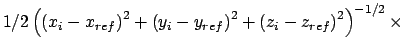 $1/2\left( \left( x_{i}-x_{ref}\right) ^{2}+\left( y_{i}-y_{ref}\right)
^{2}+\left( z_{i}-z_{ref}\right) ^{2}\right) ^{-1/2}\times $