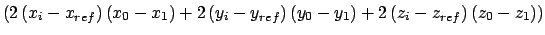 $\left( 2\left( x_{i}-x_{ref}\right) \left( x_{0}-x_{1}\right) +2\left(
y_{i}-y_...
...}-y_{1}\right) +2\left( z_{i}-z_{ref}\right)
\left( z_{0}-z_{1}\right) \right) $