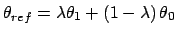 $\theta _{ref}=\lambda \theta _{1}+\left( 1-\lambda \right) \theta _{0}$