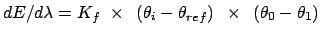 $dE/d\lambda =K_{f}~\times ~\left( \theta _{i}-\theta _{ref}\right) ~\times
~\left( \theta _{0}-\theta _{1}\right) \bigskip $