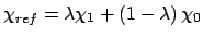 $\chi _{ref}=\lambda \chi _{1}+\left( 1-\lambda \right) \chi _{0}$