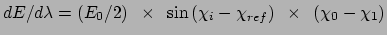 $dE/d\lambda =\left( E_{0}/2\right) ~\times ~\sin \left( \chi _{i}-\chi
_{ref}\right) ~\times ~\left( \chi _{0}-\chi _{1}\right) $