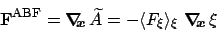 \begin{displaymath}
{\bf F}^{\rm ABF} = \mbox{\boldmath$\nabla_{\!\!x}\,$}\widet...
...ngle F_\xi \rangle_\xi \ \mbox{\boldmath$\nabla_{\!\!x}\,$}\xi
\end{displaymath}