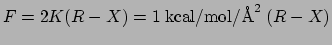 $F = 2 K (R-X) = 1 \; {\rm kcal}/{\rm mol}/{\rm\AA}^2 \; (R-X)$