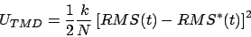 \begin{displaymath}
U_{TMD} = \frac{1}{2} \frac{k}{N} \left[ RMS(t) - RMS^*(t) \right]^2
\end{displaymath}
