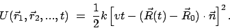 \begin{displaymath}
U(\vec r_1, \vec r_2, ..., t) \; = \; \frac{1}{2}
k\left[vt - (\vec R(t) - \vec R_0)\cdot \vec n \right]^2.
\end{displaymath}