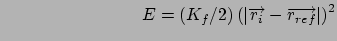 $\qquad \qquad \qquad \qquad E=\left( K_{f}/2\right) \left( \left\vert
\overrightarrow{r_{i}}-\overrightarrow{r_{ref}}\right\vert \right) ^{2}$