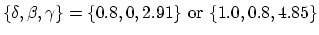 $ \{\delta, \beta, \gamma\} = \{0.8, 0, 2.91\}~\textrm{or}~\{1.0, 0.8, 4.85\}$