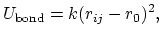 $\displaystyle U_{\text{bond}} = k (r_{ij} - r_0)^2,$