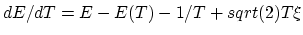 $ dE/dT = E-E(T)-1/T+sqrt(2)T\xi$