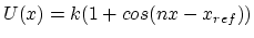 $ U(x) = k (1 + cos(n x - x_{ref}))$