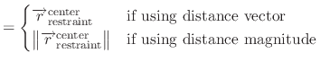 $\displaystyle = \begin{cases}\overrightarrow{r}^{\text{center}}_{\text{restrain...
...text{restraint}} \right \rVert & \text{if using distance magnitude} \end{cases}$