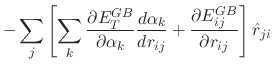 $\displaystyle -\sum_j \left[ \sum_k \frac{\partial E_T^{GB}}{\partial \alpha_k}...
...}{d r_{ij}} + \frac{\partial E_{ij}^{GB}}{\partial r_{ij}} \right] \hat{r}_{ji}$