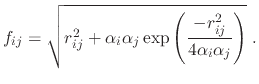 $\displaystyle f_{ij} = \sqrt{r_{ij}^2 + \alpha_i \alpha_j \exp{\left(\frac{-r_{ij}^2}{4 \alpha_i \alpha_j}\right)}} \; .$