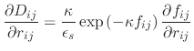 $\displaystyle \frac{\partial D_{ij}}{\partial r_{ij}} = \frac{\kappa}{\epsilon_s} \exp{\left(-\kappa f_{ij}\right)\frac{\partial f_{ij}}{\partial r_{ij}}}$