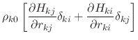 $\displaystyle \rho_{k0} \left[ \frac{\partial H_{kj}}{\partial r_{kj}}\delta_{ki} + \frac{\partial H_{ki}}{\partial r_{ki}}\delta_{kj} \right]$