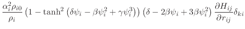 $\displaystyle \frac{\alpha_i^2\rho_{i0}}{\rho_i}\left(1-\textrm{tanh}^2\left(\d...
...psi_i+3\beta\psi_i^2\right) \frac{\partial H_{ij}}{\partial r_{ij}} \delta_{ki}$