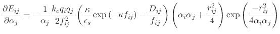 $\displaystyle \frac{\partial E_{ij}}{\partial \alpha_j} = -\frac{1}{\alpha_j}\f...
...rac{r_{ij}^2}{4}\right)\exp{\left(\frac{-r_{ij}^2}{4 \alpha_i \alpha_j}\right)}$