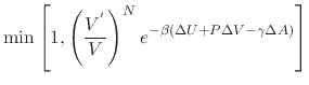 $\displaystyle {\rm min} \left[1, \left(\frac{V^{'}}{V}\right)^{N} e^{-\beta \left(\Delta U + P\Delta V - \gamma \Delta A\right)} \right]$