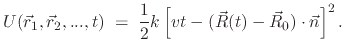 $\displaystyle U(\vec r_1, \vec r_2, ..., t) \; = \; \frac{1}{2} k\left[vt - (\vec R(t) - \vec R_0)\cdot \vec n \right]^2.$