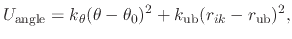 $\displaystyle U_{\text{angle}} = k_{\theta} (\theta - \theta_0)^2 + k_{\text{ub}} (r_{ik} - r_{\text{ub}})^2,$