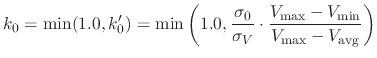 $\displaystyle k_0 = \min(1.0, k'_0) = \min \left( 1.0, \frac{\sigma_0}{\sigma_V} \cdot \frac{V_\text{max} - V_\text{min}}{V_\text{max} - V_\text{avg}} \right)$