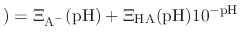 $\displaystyle ) = \Xi_{\text{A}^{-}}(\text{pH}) + \Xi_{\text{HA}}(\text{pH}) 10^{-\text{pH}}$