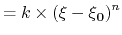 $\displaystyle = k \times \left( \mathbf{\xi} - \mathbf{{\xi}_0} \right)^n$