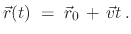 $\displaystyle \vec r(t) \; = \; \vec r_0 \, + \, \vec v t \,.$