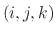 $ (i,j,k)$