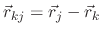 $ \vec{r}_{kj} = \vec{r}_j - \vec{r}_k$