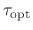 $ \tau_{\text{opt}}$