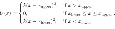 \begin{displaymath}
U(x) =
\begin{cases}
k(x-x_{\text{upper}})^2, &\text{if $x ...
...ext{lower}})^2, &\text{if $x < x_{\text{lower}}$}
\end{cases}.
\end{displaymath}