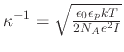 $ \kappa^{-1} = \sqrt{\frac{\epsilon_0 \epsilon_p k T}{2 N_A e^2 I}}$