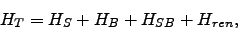 \begin{displaymath}
H_T = H_S + H_B + H_{SB} + H_{ren},
\end{displaymath}