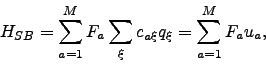 \begin{displaymath}
H_{SB} = \sum_{a=1}^M F_a \sum_\xi c_{a\xi}q_\xi = \sum_{a=1}^M F_a u_a,
\end{displaymath}