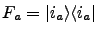 $F_a = {{\left\vert i_a \right>}{\left< i_a \right\vert}}$