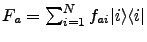 $F_a = \sum_{i=1}^N f_{ai}{{\left\vert i \right>}{\left< i \right\vert}}$